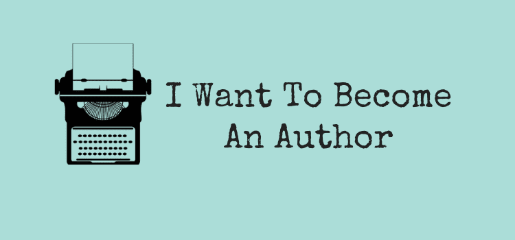 You Want To Become An Author