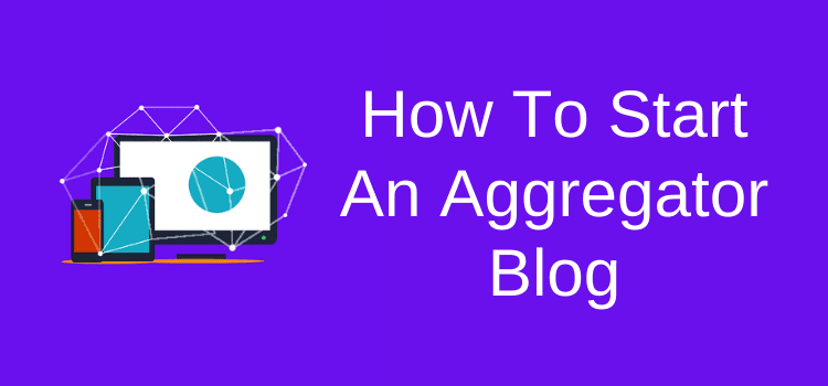 How To Start An Aggregator Blog