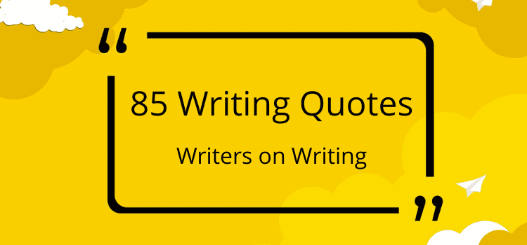 85 Writing Quotes by famous authors