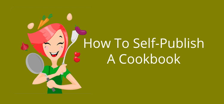 How To Self-Publish A Cookbook