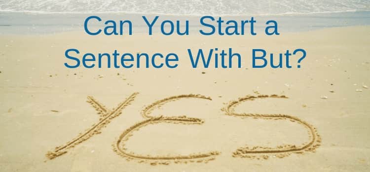 Can you start a sentence with but? Yes you can