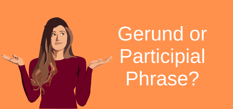 Is It A Gerund or Participial Phrase