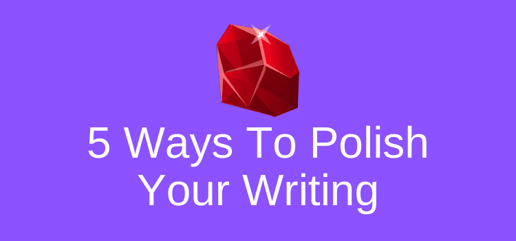 Ways To Polish Your Writing