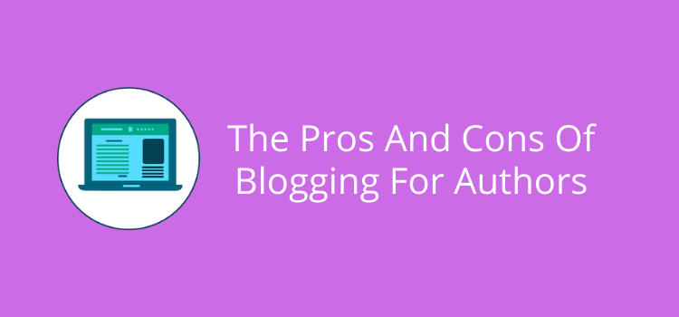 The Pros And Cons Of Blogging For Authors