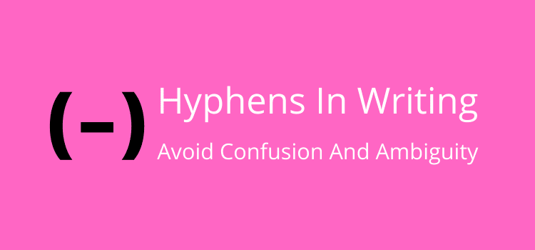 Hyphens in Writing Avoid Confusion