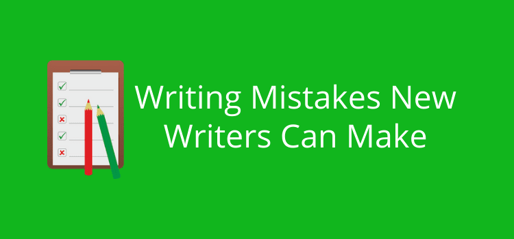 Writing Mistakes New Writers Can Make