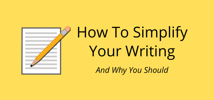 How To Simplify Your Writing