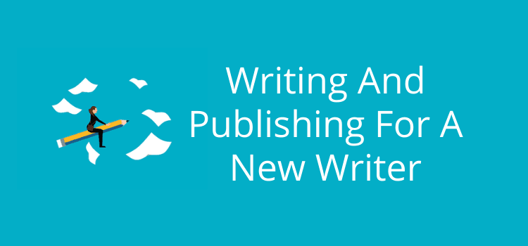 Writing And Publishing For A New Writer