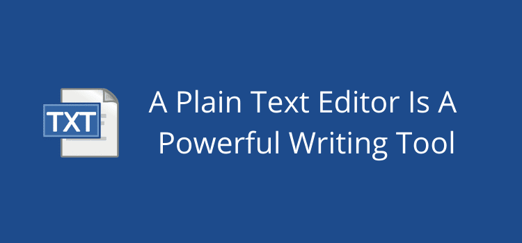 A Plain Text Editor Is A Powerful Writing Tool