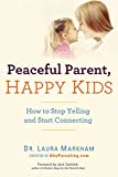 Genitore pacifico, bambini felici: come smettere di urlare e iniziare a connettersi (The Peaceful Parent Series)