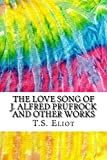 The Love Song of J. Alfred Prufrock e altri lavori: include citazioni in stile MLA per fonti secondarie accademiche, articoli di riviste peer-reviewed e saggi critici (Squid Ink Classics)