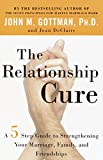 The Relationship Cure: Un guide en 5 étapes pour renforcer votre mariage, votre famille et vos amitiés