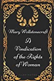 O justificare a drepturilor femeii: de Mary Wollstonecraft - ilustrat