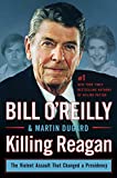 Killing Reagan: Der gewalttätige Angriff, der eine Präsidentschaft veränderte (Bill O'Reillys Killing Series)