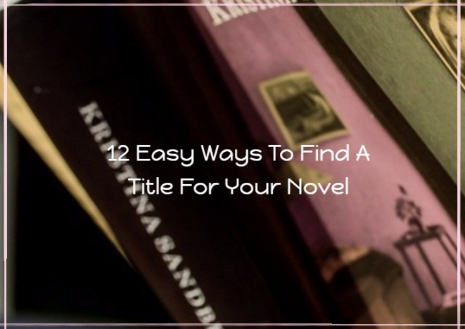 12 Easy Ways To Find A Title For Your Novel