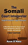 The Somali Court Interpreter: 米国、英国、カナダ、およびオーストラリアのすべてのソマリア裁判所通訳者のための必須の本。