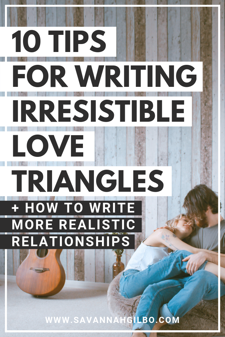 10 consigli per scrivere irresistibili triangoli amorosi | Savannah Gilbo - Stai scrivendo un romanzo rosa? O una storia con una sottotrama romantica? Ecco 10 suggerimenti per scrivere triangoli amorosi migliori e più avvincenti che i lettori adoreranno! #consiglidiscrittura #stoscrivendo #comunitàdiscrittura