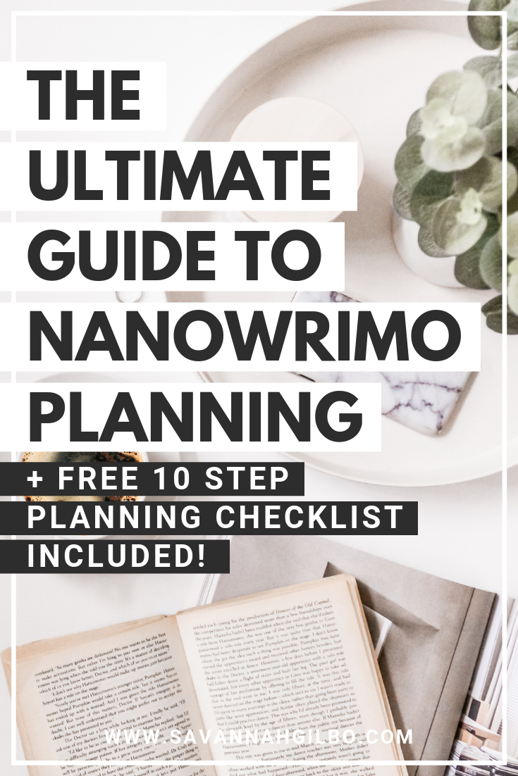 La guida definitiva alla pianificazione di NaNoWriMo: 10 passaggi per aiutarti a prepararti per il successo di NaNoWriMo (lista di controllo gratuita inclusa!) | Savannah Gilbo - Non sai come iniziare a scrivere un libro? Scopri come scrivere un libro in 30 giorni con questa guida alla pianificazione NaNoWriMo in 10 passaggi! #amwriting #writingtips #writingcommunity #nanowrimo