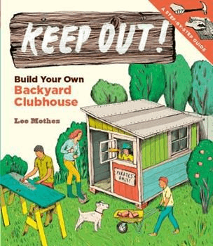 Keep Out!: 나만의 뒤뜰 클럽하우스 만들기, 작성자: Lee Mothes