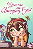 You are an Amazing Girl: 용기, 우정, 내면의 힘, 자신감에 대한 영감을 주는 이야기 모음집(어린이를 위한 동기 부여 책)