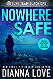 Nowhere Safe: Slye Team Black Ops (Slye Team Black Ops (Romantic Action Adventure) Tome 1)