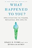 ¿Qué te pasó?: Conversaciones sobre trauma, resiliencia y sanación