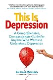 Das ist Depression: Ein umfassender, mitfühlender Leitfaden für alle, die Depressionen verstehen wollen