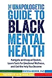 O guia implacável para a saúde mental negra: navegue em um sistema desigual, aprenda ferramentas para o bem-estar emocional e obtenha a ajuda que você merece