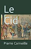 Ле Сид: Пьер Корнель, полный текст биографии и резюме Сида (французское издание)