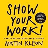 ¡Muestra tu trabajo!: 10 maneras de compartir tu creatividad y ser descubierto (Austin Kleon)