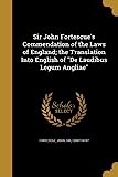 El elogio de las leyes de Inglaterra de Sir John Fortescue; la traducción al inglés de 'De Laudibus Legum Angliae'