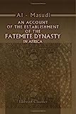 Un relato del establecimiento de la dinastía Fatemita en África: los anales de esa provincia desde el año 290 de Heg'ra hasta el año 300. Atribuido a El Mas'udi