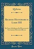 Richeri Historiarum Libri IIII: In Usum Scholarum Ex Monumentis Germaniae Historicis Recusi (Reimpresión clásica) (Edición latina)