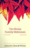 La famiglia svizzera Robinson: di Johann David Wyss: Illustrato