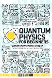 Fisica quantistica per principianti: una guida facile e completa per apprendere i fondamenti della fisica quantistica. Scopri la teoria del campo Q, il calcolo Q e la meccanica Q