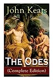 The Odes (Complete Edition): 그리스 항아리에 대한 송가 + 나이팅게일에 대한 송가 + 아폴론에 대한 송가 + 나태에 대한 송가 + 프시케에 대한 송가 + 패니에 대한 송가 + 우울에 대한 송가