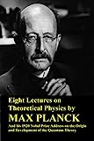 ثماني محاضرات عن الفيزياء النظرية كتبها ماكس بلانك وخطابه الحائز على جائزة نوبل عام 1920 حول أصل وتطور نظرية الكم