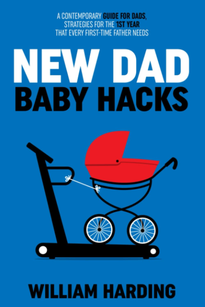 New Dad Baby Hacks: una guida contemporanea per papà di William Harding