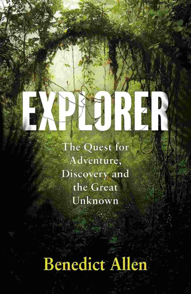 Sampul buku Explorer: The Quest For Adventure And The Great Unknown oleh Benedict Allen